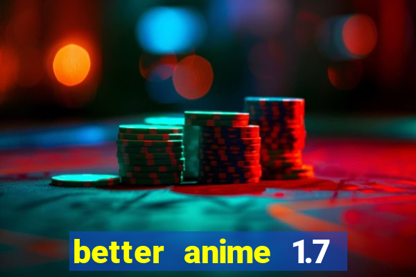 better anime 1.7 apk download